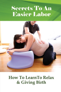 Secrets To An Easier Labor