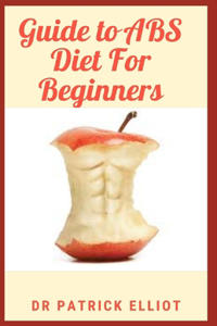 Guide to ABS Diet For Beginners