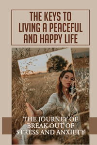 The Keys To Living A Peaceful And Happy Life