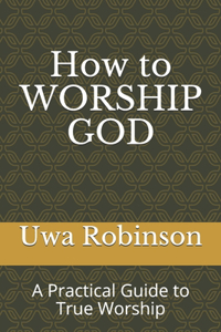How to WORSHIP GOD