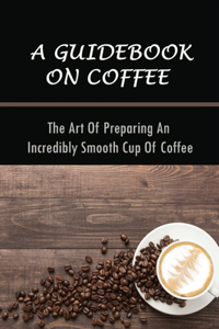 A Guidebook On Coffee