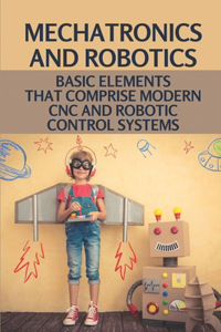 Mechatronics And Robotics