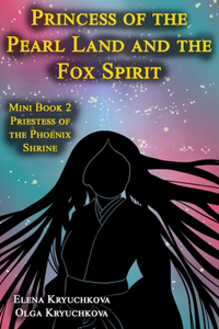 Princess of the Pearl Land and the Fox Spirit. Mini Book 2 Priestess of the Phoenix Shrine