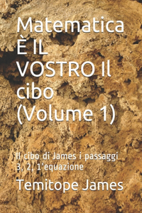 Matematica È IL VOSTRO Il cibo (Volume 1)