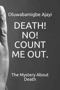 Death! No! Count Me Out.