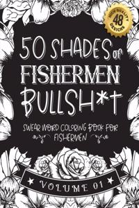 50 Shades of fishermen Bullsh*t: Swear Word Coloring Book For fishermen: Funny gag gift for fishermen w/ humorous cusses & snarky sayings fishermen want to say at work, motivating q