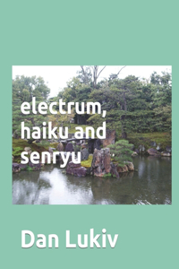 electrum, haiku and senryu