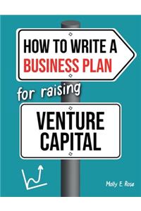 How To Write A Business Plan For Raising Venture Capital