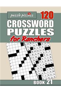 Puzzle Pizzazz 120 Crossword Puzzles for Ranchers Book 21: Smart Relaxation to Challenge Your Brain and Keep it Active