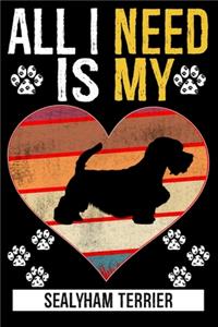 All I Need Is My SEALYHAM TERRIER