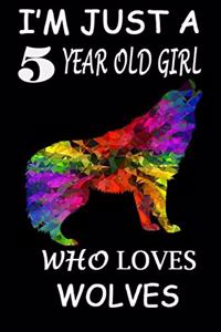 I'm Just A 5 year Old Girl Who Loves Wolves: 6 x 9 Blank, Ruled Writing Journal Lined for Girls, wolf Girl Birthday Gift, A 120 pages Composition Notebook For A Girl Who Loves Wolves