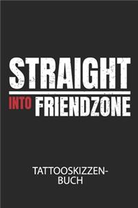 STRAIGHT INTO FRIEDZONE - Tattooskizzenbuch