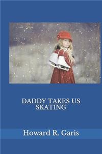 DADDY TAKES US SKATING(Illustrated)