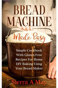 Bread Machine Made Easy