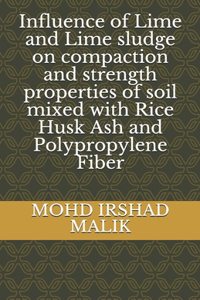 Influence of Lime and Lime sludge on compaction and strength properties of soil mixed with Rice Husk Ash and Polypropylene Fiber