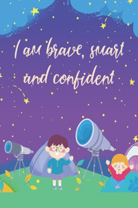 I am brave, smart and confident