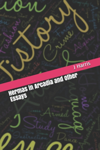 Hermas in Arcadia and Other Essays