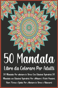 50 Mandala Libro da Colorare Per Adulti: Mandala da colorare Libri da colorare per adulti Mandala per alleviare lo stress