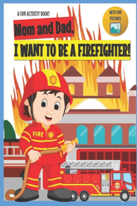 I Want to Be A Firefighter!