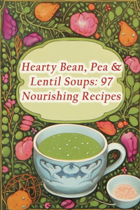 Hearty Bean, Pea & Lentil Soups