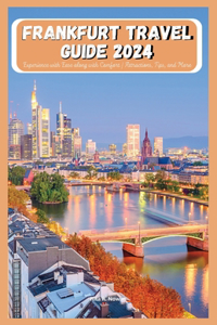 Frankfurt Travel Guide 2024: Experience With Ease Along With Comfort Attractions, Tips, And More