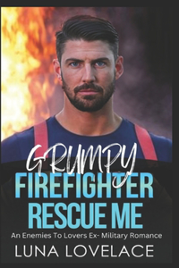 Grumpy Firefighter Rescue Me