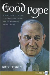 Good Pope: The Making of a Saint and the Remaking of the Church - The Story of John XXIII and Vatican II