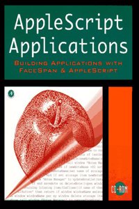 AppleScript Applications: Building Applications with FaceSpan and AppleScript