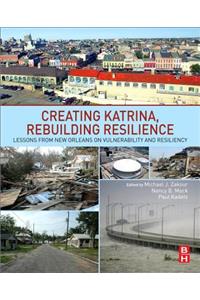 Creating Katrina, Rebuilding Resilience