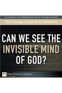 Can We See the Invisible Mind of God?
