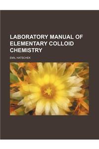 Laboratory Manual of Elementary Colloid Chemistry