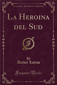 La Heroina del Sud (Classic Reprint)