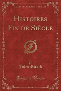 Histoires Fin de SiÃ¨cle (Classic Reprint)