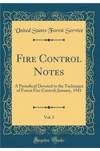 Fire Control Notes, Vol. 5: A Periodical Devoted to the Technique of Forest Fire Control; January, 1941 (Classic Reprint)