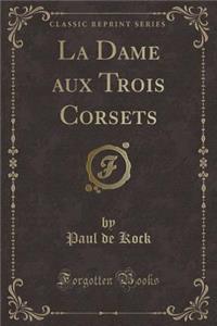 La Dame Aux Trois Corsets (Classic Reprint)