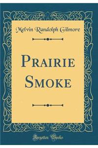 Prairie Smoke (Classic Reprint)