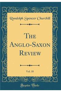 The Anglo-Saxon Review, Vol. 10 (Classic Reprint)