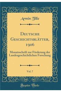 Deutsche Geschichtsblï¿½tter, 1906, Vol. 7: Monatsschrift Zur Fï¿½rderung Der Landesgeschichtlichen Forschung (Classic Reprint)