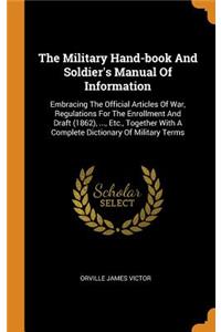 The Military Hand-Book and Soldier's Manual of Information