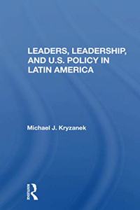 Leaders, Leadership, and U.S. Policy in Latin America