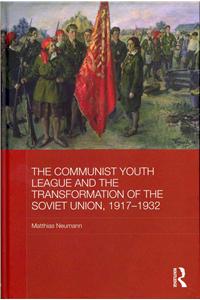 The Communist Youth League and the Transformation of the Soviet Union, 1917-1932