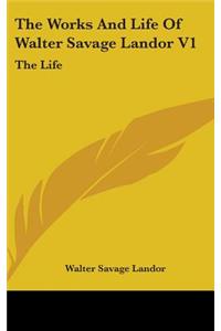 The Works And Life Of Walter Savage Landor V1