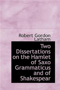 Two Dissertations on the Hamlet of Saxo Grammaticus and of Shakespear