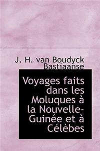 Voyages Faits Dans Les Moluques a la Nouvelle-Guinee Et a Celebes