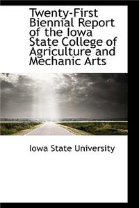 Twenty-First Biennial Report of the Iowa State College of Agriculture and Mechanic Arts