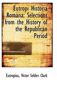 Eutropi Historia Romana: Selections from the History of the Republican Period