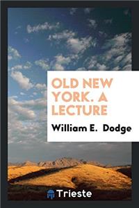 Old New York. A Lecture