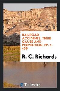 Railroad Accidents, Their Cause and Prevention; Pp. 1-109