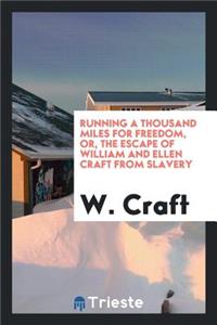 Running a Thousand Miles for Freedom, Or, the Escape of William and Ellen Craft from Slavery