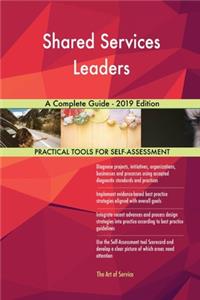 Shared Services Leaders A Complete Guide - 2019 Edition